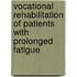 Vocational Rehabilitation of Patients with Prolonged Fatigue