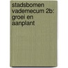 Stadsbomen Vademecum 2B: Groei en aanplant by G.J. van Prooijen