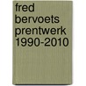 Fred Bervoets Prentwerk 1990-2010 by Johan Pas