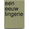 Een eeuw lingerie by William Van de Velde