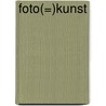 Foto(=)Kunst by Unknown