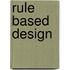 Rule Based Design