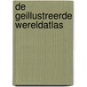 De geillustreerde wereldatlas by Onbekend