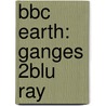 BBC EARTH: GANGES 2BLU RAY by Unknown