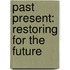 Past Present: Restoring for the Future