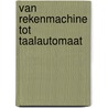 Van rekenmachine tot taalautomaat door L.J. van der Beek