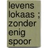 Levens lokaas ; Zonder enig spoor