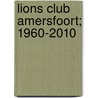 Lions Club Amersfoort; 1960-2010 door Marieke Otten