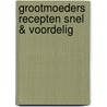 Grootmoeders recepten snel & voordelig door Redactie R. D