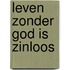 Leven zonder God is zinloos