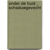 Onder de huid ; Schaduwgevecht