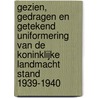 Gezien, Gedragen en Getekend Uniformering van de Koninklijke Landmacht Stand 1939-1940 door F.J.H.Th. Smits