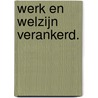 Werk en Welzijn verankerd. door L. Sannen