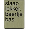 SLAAP LEKKER, BEERTJE BAS by E. Thabet