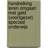 Handreiking Leren omgaan met geld (voortgezet) speciaal onderwijs door R. van Uffelen