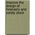Improve the design of forecasts and safety stock