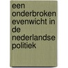 Een onderbroken evenwicht in de Nederlandse politiek by S. van der Lubben