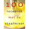 100 recepten met de staafmixer door F. van Arkel