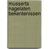 Musserts nagelaten bekentenissen by G. Groeneveld