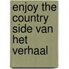 Enjoy the country side van het verhaal door G. van Drunen