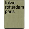 Tokyo Rotterdam Paris by Unknown