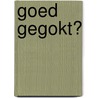 Goed geGOKt? by Unknown