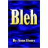 Bleh by Sean Henry
