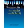 Onze Redder heel dichtbij by Max Lucado