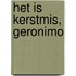 Het is Kerstmis, Geronimo