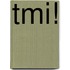 Tmi!