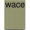 Wace by Miriam T. Timpledon