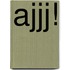Ajjj!