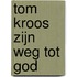 Tom Kroos zijn weg tot God