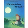 Wie zingt daar zo vals? door M. Petz