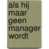 Als hij maar geen manager wordt