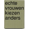 Echte vrouwen kiezen anders door Manon Uphoff