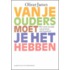 Van je ouders moet je het hebben
