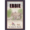 Ebbie by James E. Martin