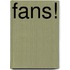 Fans!