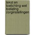 Tekst en Toelichting Wet toelating zorginstellingen