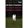 Tot de kern komen door Johan Smit