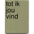 Tot ik jou vind