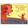 De leeuw is los! door Annie M.G. Schmidt