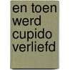 En toen werd Cupido verliefd door S. van der Ben