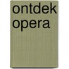 Ontdek Opera door A. Druyf
