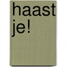 Haast je! by Unknown