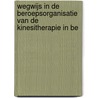 Wegwijs in de beroepsorganisatie van de kinesitherapie in Be door Karel Stappaerts