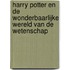Harry Potter en de wonderbaarlijke wereld van de wetenschap