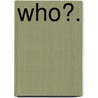 Who?. door Elizabeth Kent