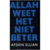 Allah weet het niet beter door A. Ellian
